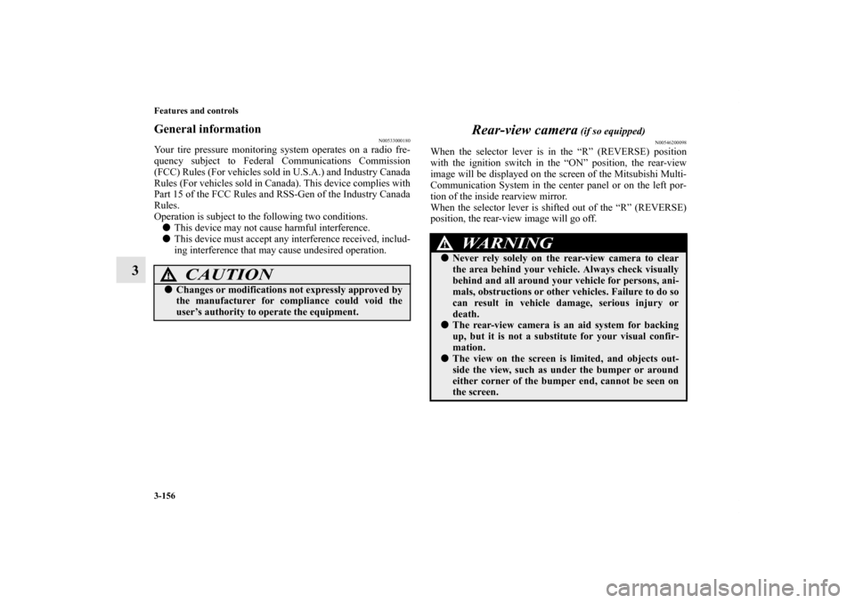 MITSUBISHI OUTLANDER 2012 3.G Owners Manual 3-156 Features and controls
3
General information
N00533000180
Your tire pressure monitoring system operates on a radio fre-
quency subject to Federal Communications Commission
(FCC) Rules (For vehicl