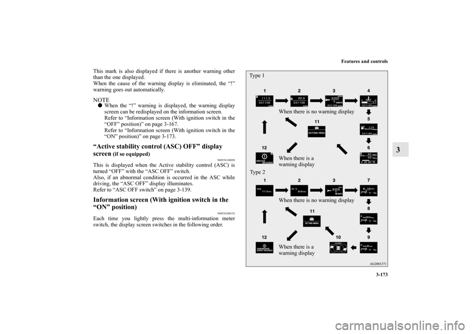 MITSUBISHI OUTLANDER 2012 3.G Owners Manual Features and controls
3-173
3
This mark is also displayed if there is another warning other
than the one displayed.
When the cause of the warning display is eliminated, the “!”
warning goes out au