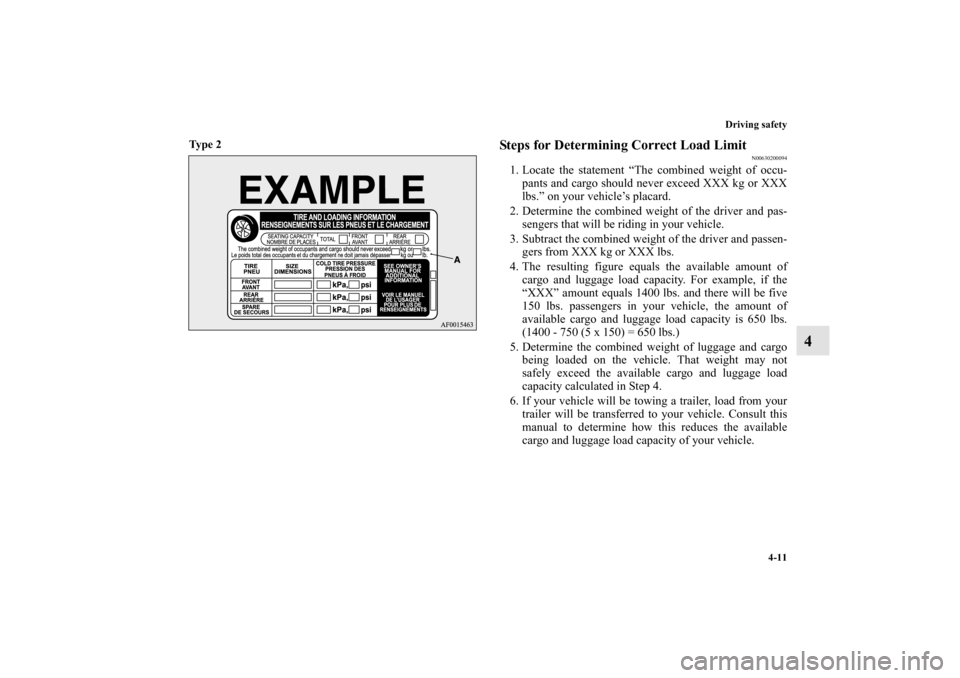 MITSUBISHI OUTLANDER 2012 3.G Owners Manual Driving safety
4-11
4
Ty p e  2
  
Steps for Determining Correct Load Limit
N00630200094
1. Locate the statement “The combined weight of occu-
pants and cargo should never exceed XXX kg or XXX
lbs.