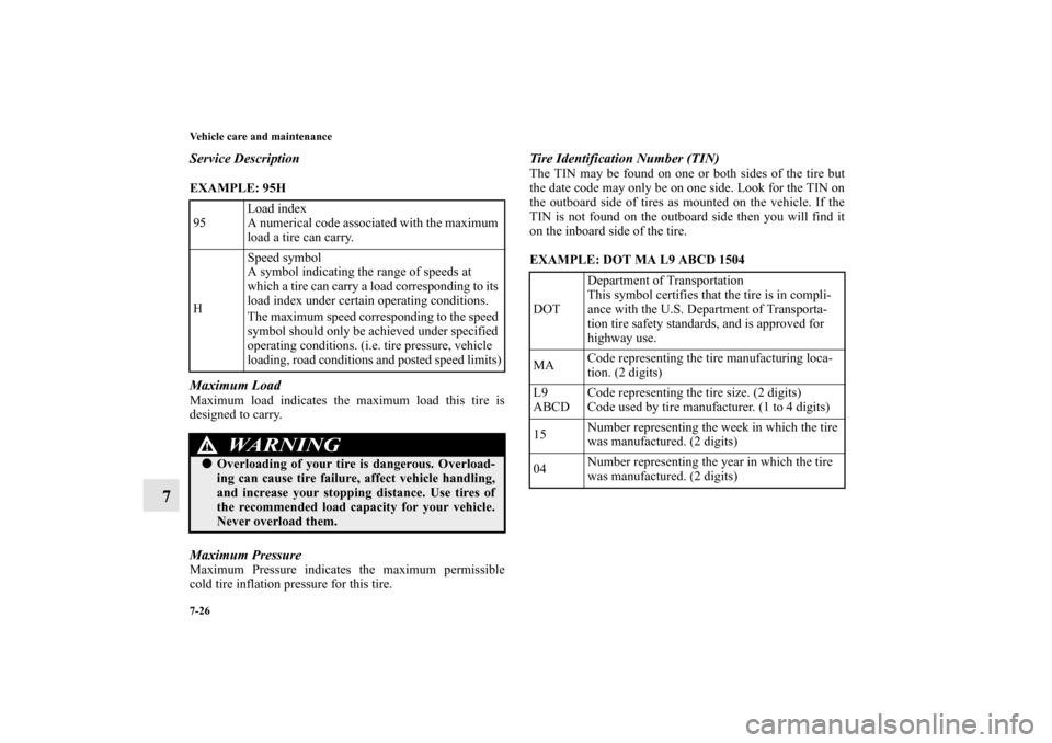 MITSUBISHI OUTLANDER 2012 3.G Owners Manual 7-26 Vehicle care and maintenance
7
Service DescriptionEXAMPLE: 95H
  Maximum LoadMaximum load indicates the maximum load this tire is
designed to carry.Maximum PressureMaximum Pressure indicates the 