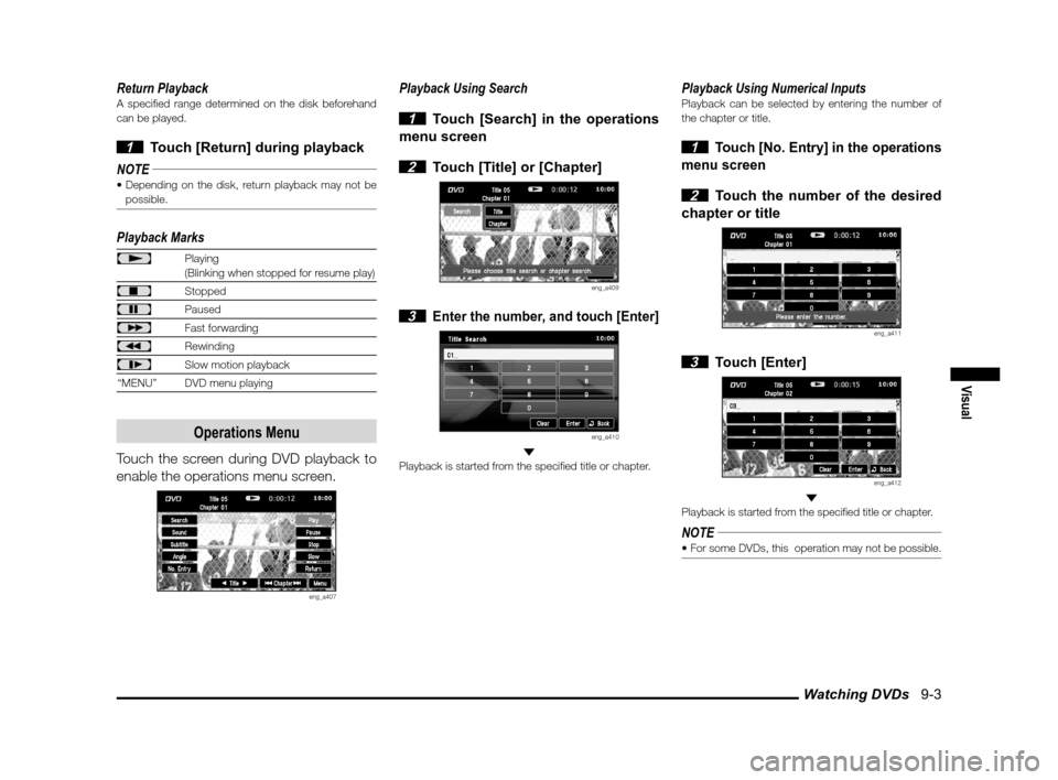 MITSUBISHI OUTLANDER 2013 3.G MMCS Manual Watching DVDs   9-3
Visual
Return PlaybackA speci� ed range determined on the disk beforehand 
can be played.
 1  Touch [Return] during playback
NOTE
 possible.
Playback Marks
Playing
(Blinking when s