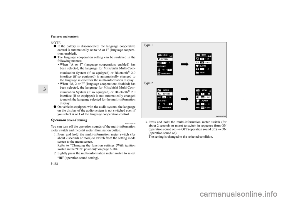 MITSUBISHI OUTLANDER 2013 3.G Owners Manual 3-192 Features and controls
3
NOTEIf the battery is disconnected, the language cooperative
control is automatically set to “A or 1” (language coopera-
tion: enabled).
The language cooperation se