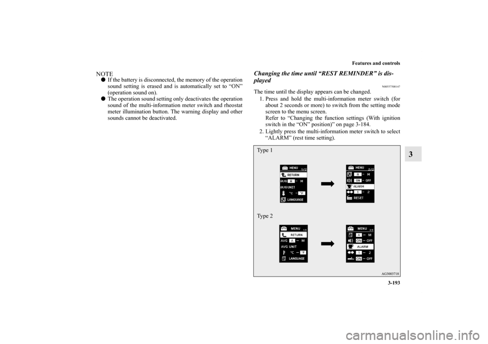 MITSUBISHI OUTLANDER 2013 3.G Owners Manual Features and controls
3-193
3
NOTEIf the battery is disconnected, the memory of the operation
sound setting is erased and is automatically set to “ON”
(operation sound on).
The operation sound s