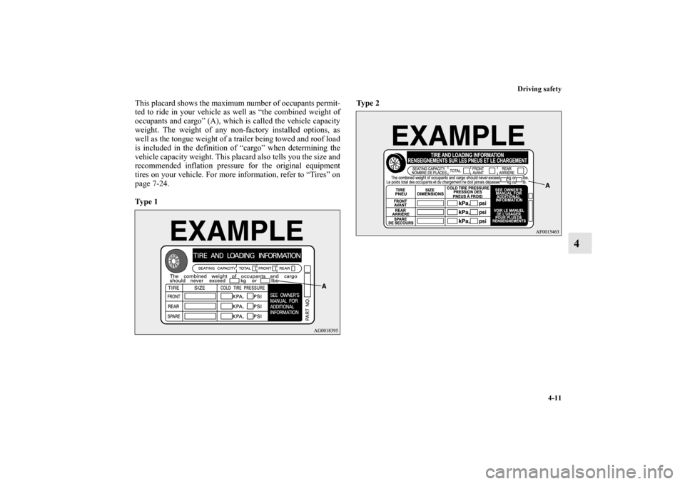 MITSUBISHI OUTLANDER 2013 3.G Owners Manual Driving safety
4-11
4
This placard shows the maximum number of occupants permit-
ted to ride in your vehicle as well as “the combined weight of
occupants and cargo” (A), which is called the vehicl
