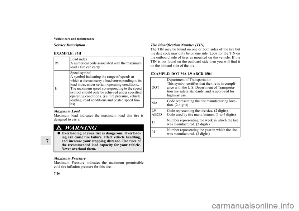 MITSUBISHI OUTLANDER 2013 3.G Owners Manual 7-26 Vehicle care and maintenance
7
Service DescriptionEXAMPLE: 95H
  Maximum LoadMaximum load indicates the maximum load this tire is
designed to carry.Maximum PressureMaximum Pressure indicates the 
