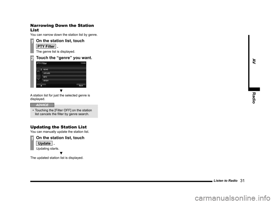 MITSUBISHI OUTLANDER 2014 3.G Display Audio Manual Listen to Radio   31
AVRadio
Narrowing Down the Station 
List
You can narrow down the station list by genre.
1On the station list, touch 
PTY Filter .
The genre list is displayed.
2Touch the “genre�