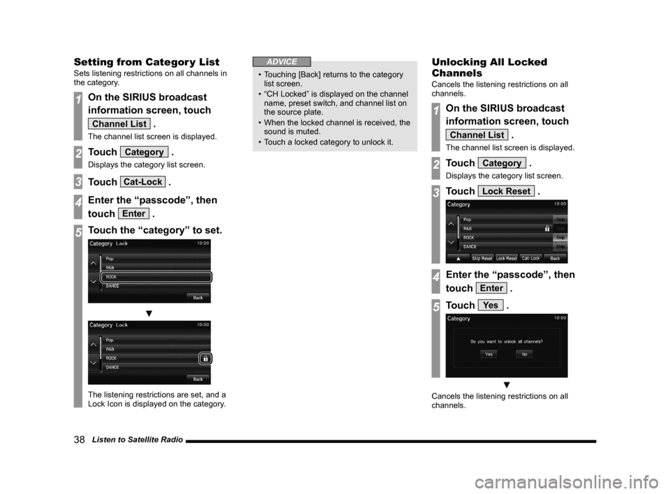 MITSUBISHI OUTLANDER 2014 3.G Display Audio Manual 38   Listen to Satellite Radio
Setting from Categor y List
Sets listening restrictions on all channels in 
the category.
1On the SIRIUS broadcast 
information screen, touch 
Channel List .
The channel