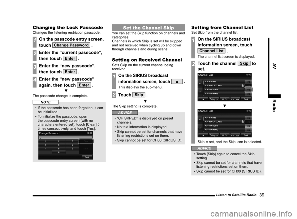 MITSUBISHI OUTLANDER 2014 3.G Display Audio Manual Listen to Satellite Radio   39
AVRadio
Changing the Lock Passcode
Changes the listening restriction passcode.
1On the passcode entry screen, 
touch 
Change Password .
2Enter the “current passcode”