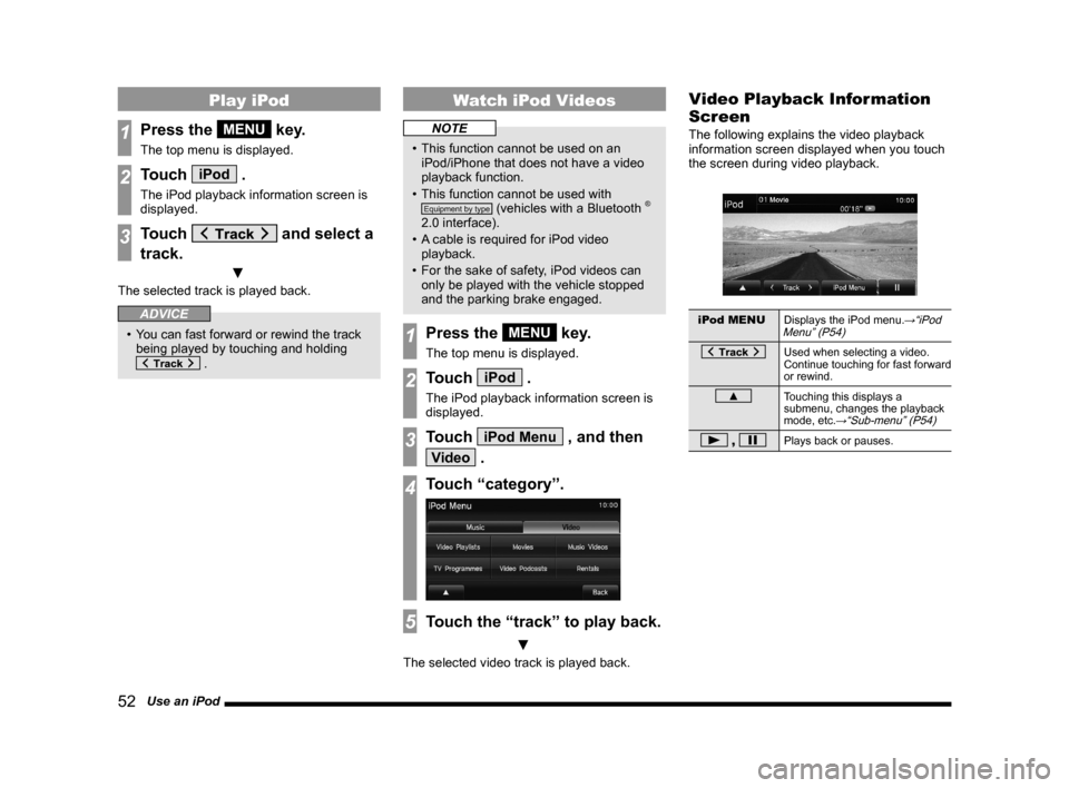 MITSUBISHI OUTLANDER 2014 3.G Display Audio Manual 52 Use an iPod
Play iPod
1Press the MENU key.
The top menu is displayed.
2Touch iPod .
The iPod playback information screen is
displayed.
3Touch and select a
track.
▼
The selected track is pla MITSUBISHI OUTLANDER 2014 3.G Display Audio Manual 52 Use an iPod
Play iPod
1Press the MENU key.
The top menu is displayed.
2Touch iPod .
The iPod playback information screen is
displayed.
3Touch and select a
track.
▼
The selected track is pla