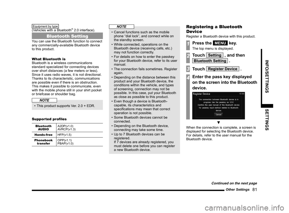 MITSUBISHI OUTLANDER 2014 3.G Display Audio Manual Other Settings   81
INFO/SETTINGSSETTINGS
Equipment by type  
(Vehicles	with	a	Bluetooth® 2.0 interface). 
Bluetooth Setting
You can use the Bluetooth function to connect 
any commercially-available 