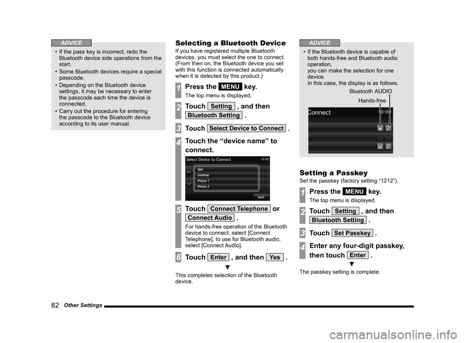 MITSUBISHI OUTLANDER 2014 3.G Display Audio Manual 82   Other Settings
ADVICE
•	 If	the	pass	key	is	incorrect,	redo	the	Bluetooth device side operations from the 
start.
•	 Some	 Bluetooth	 devices	require	a	special	
passcode.
•	 Depending	on	th