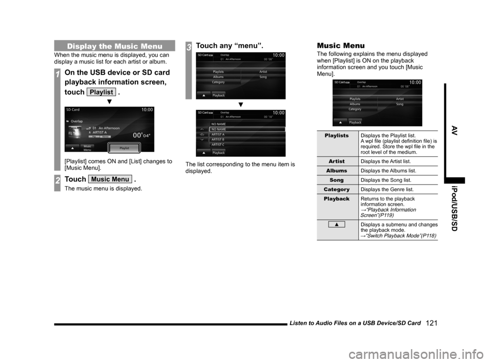 MITSUBISHI OUTLANDER 2014 3.G MMCS Manual Listen to Audio Files on a USB Device/SD Card 121
AViPod/USB/SD
Display the Music Menu
When the music menu is displayed, you can
display a music list for each artist or album.
1On the USB device or MITSUBISHI OUTLANDER 2014 3.G MMCS Manual Listen to Audio Files on a USB Device/SD Card 121
AViPod/USB/SD
Display the Music Menu
When the music menu is displayed, you can
display a music list for each artist or album.
1On the USB device or