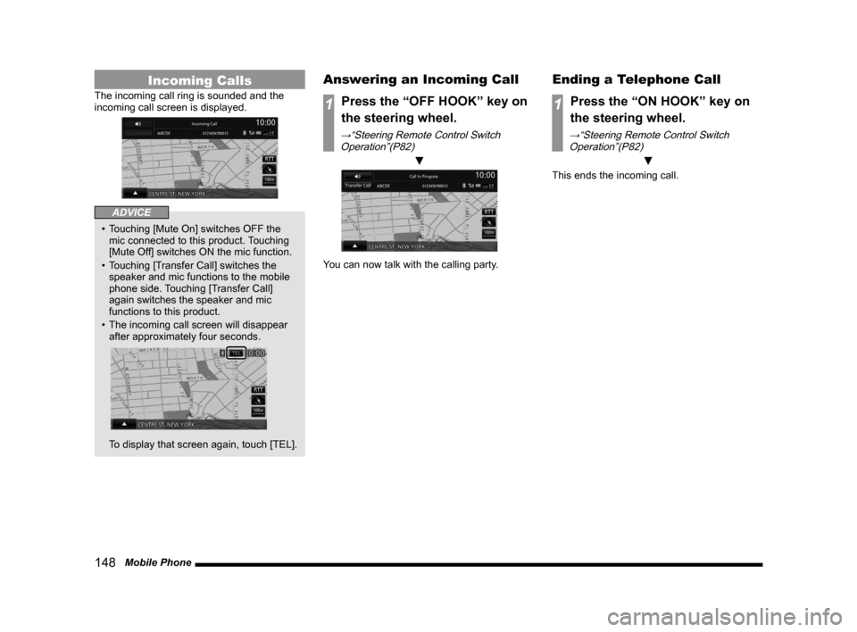 MITSUBISHI OUTLANDER 2014 3.G MMCS Manual 148   Mobile Phone
Incoming Calls
The incoming call ring is sounded and the 
incoming call screen is displayed.
ADVICE
• Touching [Mute On] switches OFF the 
mic connected to this product. Touching 