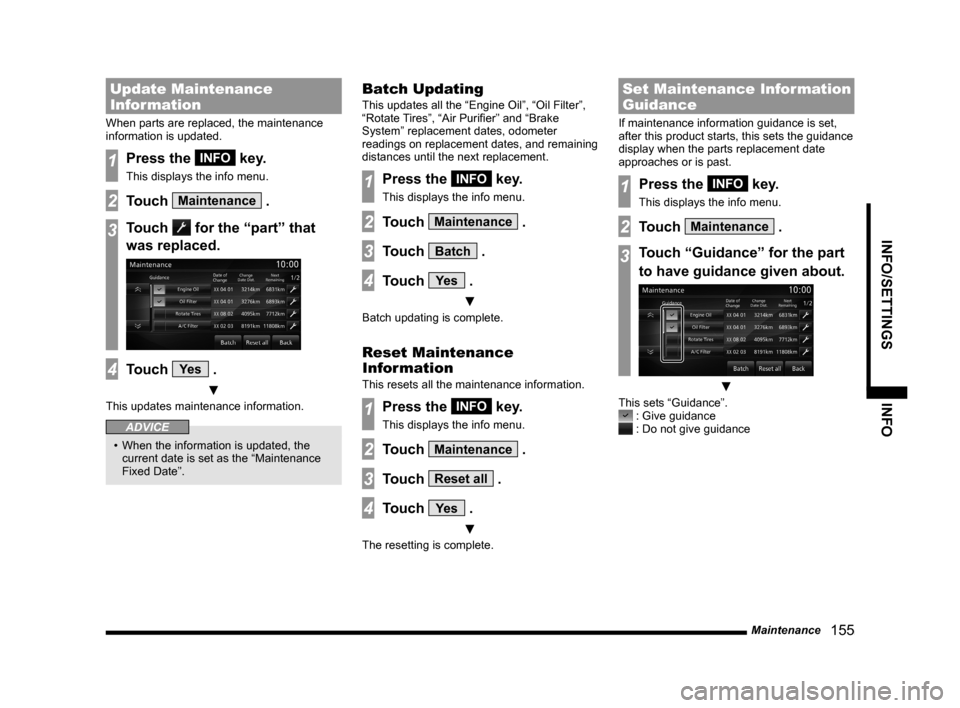 MITSUBISHI OUTLANDER 2014 3.G MMCS Manual Maintenance 155
INFO/SETTINGS INFO
Update Maintenance
Information
When parts are replaced, the maintenance
information is updated.
1Press the INFO key.
This displays the info menu.
2Touch Maintena MITSUBISHI OUTLANDER 2014 3.G MMCS Manual Maintenance 155
INFO/SETTINGS INFO
Update Maintenance
Information
When parts are replaced, the maintenance
information is updated.
1Press the INFO key.
This displays the info menu.
2Touch Maintena