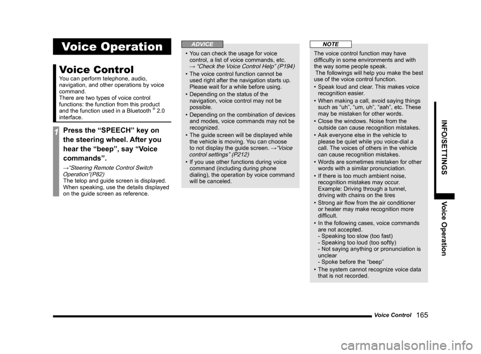 MITSUBISHI OUTLANDER 2014 3.G MMCS Manual Voice Control   165
INFO/SETTINGS Voice Operation
Voice Operation
Voice Control
You can perform telephone, audio, 
navigation, and other operations by voice 
command.
There are two types of voice cont