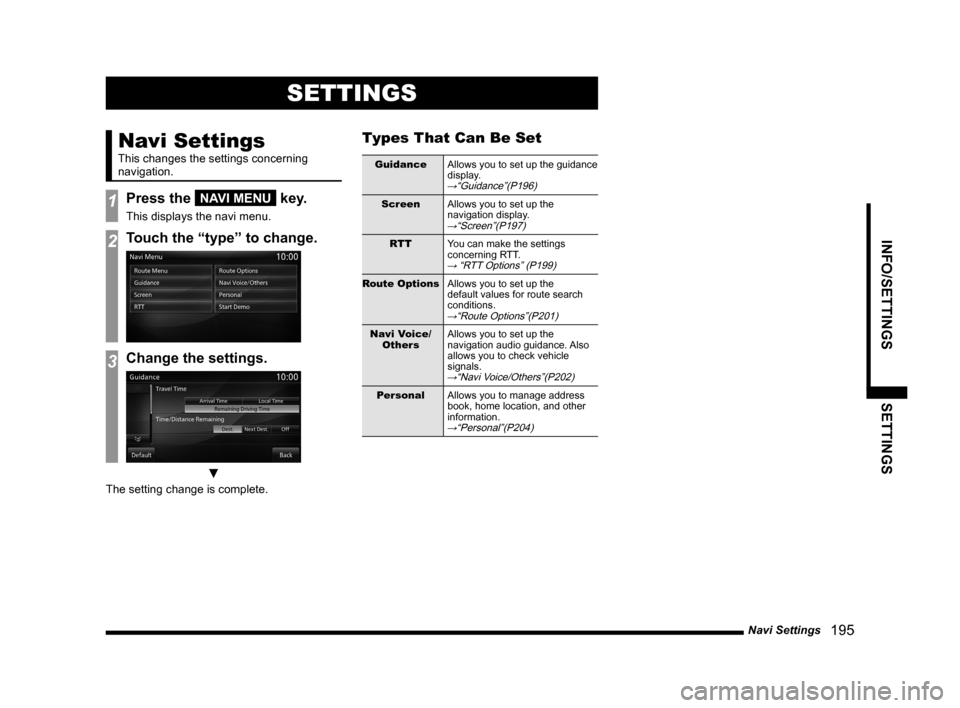 MITSUBISHI OUTLANDER 2014 3.G MMCS Manual Navi Settings 195
INFO/SETTINGS SETTINGS
SETTINGS
Navi Settings
This changes the settings concerning
navigation.
1Press the NAVI MENU key.
This displays the navi menu.
2Touch the “type” to chan MITSUBISHI OUTLANDER 2014 3.G MMCS Manual Navi Settings 195
INFO/SETTINGS SETTINGS
SETTINGS
Navi Settings
This changes the settings concerning
navigation.
1Press the NAVI MENU key.
This displays the navi menu.
2Touch the “type” to chan