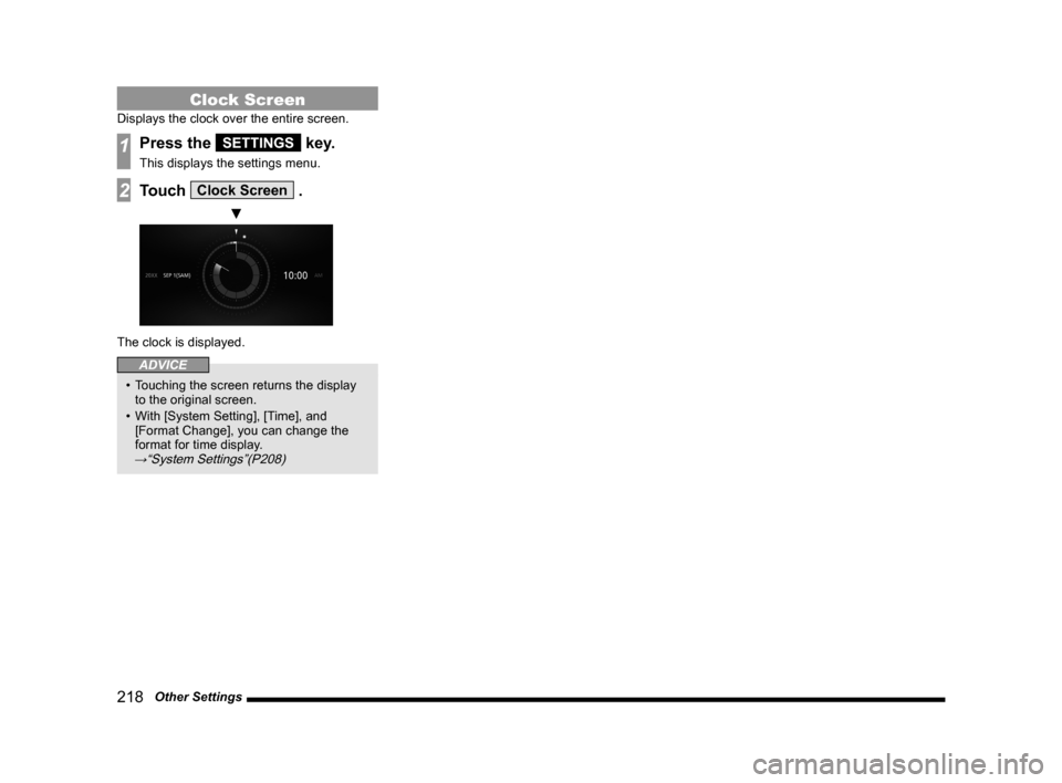 MITSUBISHI OUTLANDER 2014 3.G MMCS Manual 218   Other Settings
Clock Screen
Displays the clock over the entire screen.
1Press the SETTINGS key.
This displays the settings menu.
2Touch Clock Screen .
 ▼
The clock is displayed.
ADVICE
• Tou