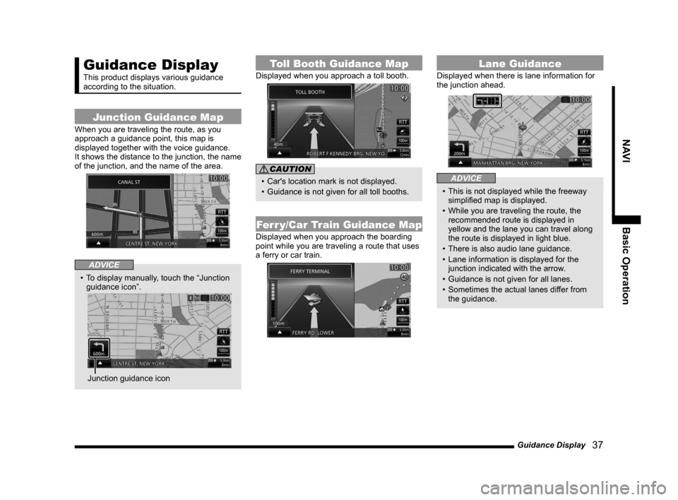 MITSUBISHI OUTLANDER 2014 3.G MMCS Manual Guidance Display 37
NAVI Basic Operation
Guidance Display
This product displays various guidance
according to the situation.
Junction Guidance Map
When you are traveling the route, as you
approach MITSUBISHI OUTLANDER 2014 3.G MMCS Manual Guidance Display 37
NAVI Basic Operation
Guidance Display
This product displays various guidance
according to the situation.
Junction Guidance Map
When you are traveling the route, as you
approach