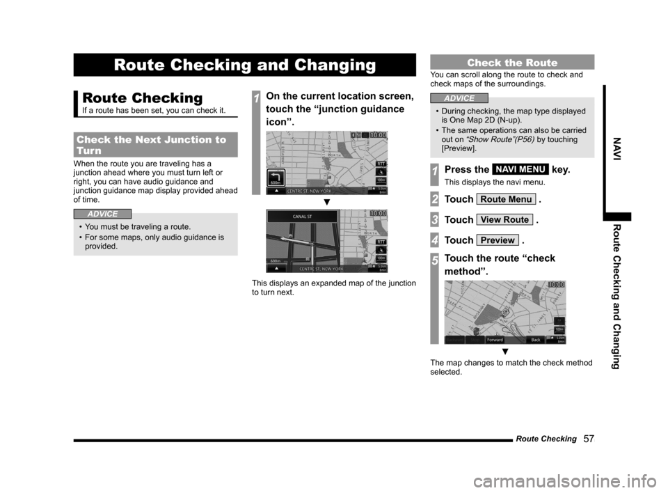 MITSUBISHI OUTLANDER 2014 3.G MMCS Manual Route Checking 57
NAVI Route Checking and Changing
Route Checking and Changing
Route Checking
If a route has been set, you can check it.
Check the Next Junction to
Tur n
When the route you are trav MITSUBISHI OUTLANDER 2014 3.G MMCS Manual Route Checking 57
NAVI Route Checking and Changing
Route Checking and Changing
Route Checking
If a route has been set, you can check it.
Check the Next Junction to
Tur n
When the route you are trav