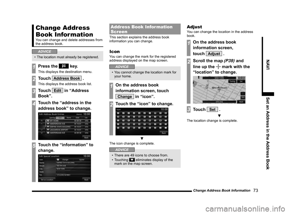 MITSUBISHI OUTLANDER 2014 3.G MMCS Manual Change Address Book Information 73
NAVISet an Address in the Address Book
Change Address
Book Information
You can change and delete addresses from
the address book.
ADVICE
• The location must al MITSUBISHI OUTLANDER 2014 3.G MMCS Manual Change Address Book Information 73
NAVISet an Address in the Address Book
Change Address
Book Information
You can change and delete addresses from
the address book.
ADVICE
• The location must al