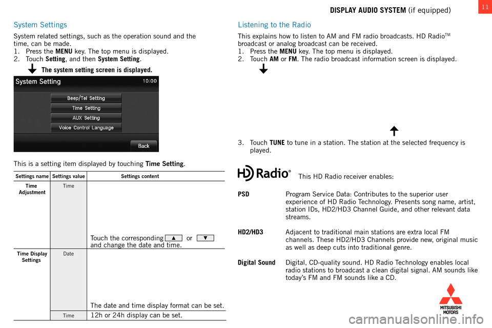 MITSUBISHI OUTLANDER 2014 3.G Owners Handbook 11DISPLAY AUDIO SYSTEM (if equipped)
system settings
system related settings, such as the operation sound and the 
time, can be made.
1. 
 
Press the 
 MENU key.  t he top menu is displayed.
2. 
  t
o