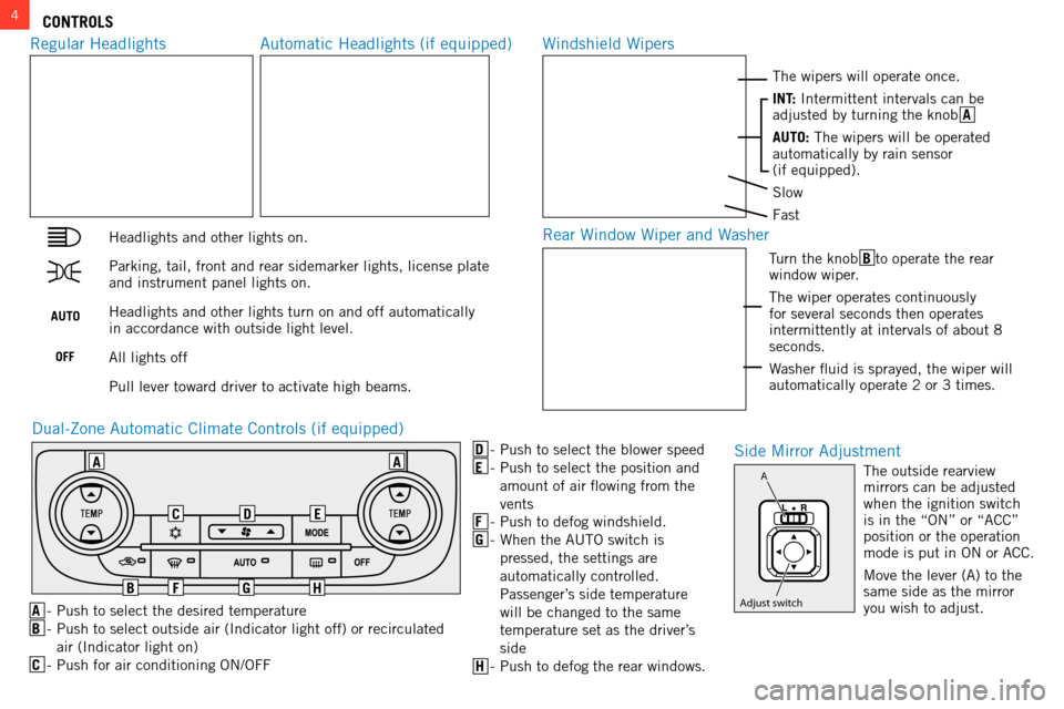 MITSUBISHI OUTLANDER 2014 3.G Owners Handbook D - Push to select the blower speed
E  
-
  
Push to select the position and 
amount of air flowing from the 
vents
F

 
-
  
Push to defog windshield.
G

 
-
  w hen the  a U to  switch is 
pressed, 