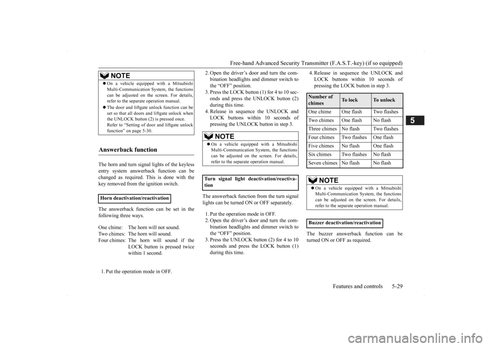 MITSUBISHI OUTLANDER 2014 3.G Owners Manual Free-hand Advanced Securi
ty Transmitter (F.A.S.T.-key) (if so equipped) 
Features and controls 5-29
5
The horn and turn signal lights of the keyless entry system answerback function can be changed as