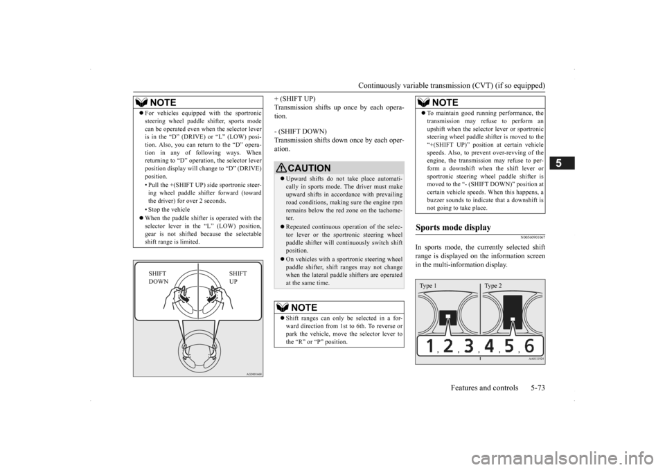 MITSUBISHI OUTLANDER 2014 3.G Owners Manual Continuously variable transmission (CVT) (if so equipped) 
Features and controls 5-73
5
+ (SHIFT UP) Transmission shifts up once by each opera-tion. - (SHIFT DOWN) Transmission shifts down once by eac