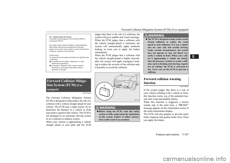 MITSUBISHI OUTLANDER 2014 3.G Owners Manual Forward Collision Mitigation System (FCM) (if so equipped) 
Features and controls 5-107
5
N00577300024
The Forward Collision Mitigation System (FCM) is designed to help reduce the risk of a collision 