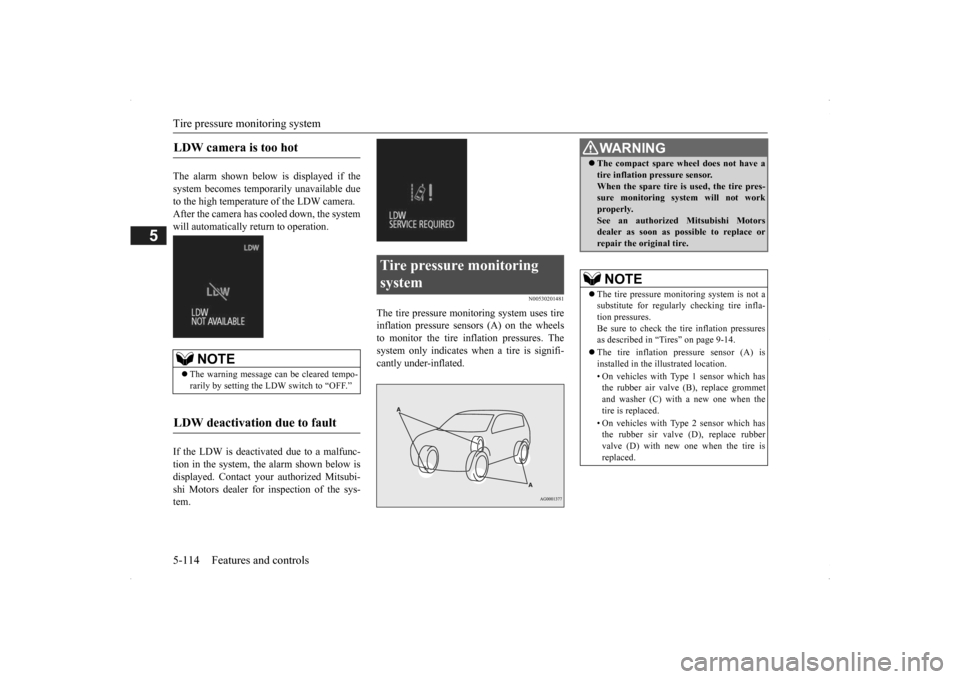MITSUBISHI OUTLANDER 2014 3.G Owners Manual Tire pressure monitoring system 5-114 Features and controls
5
The alarm shown below is displayed if the system becomes temporarily unavailable due to the high temperature of the LDW camera.After the c