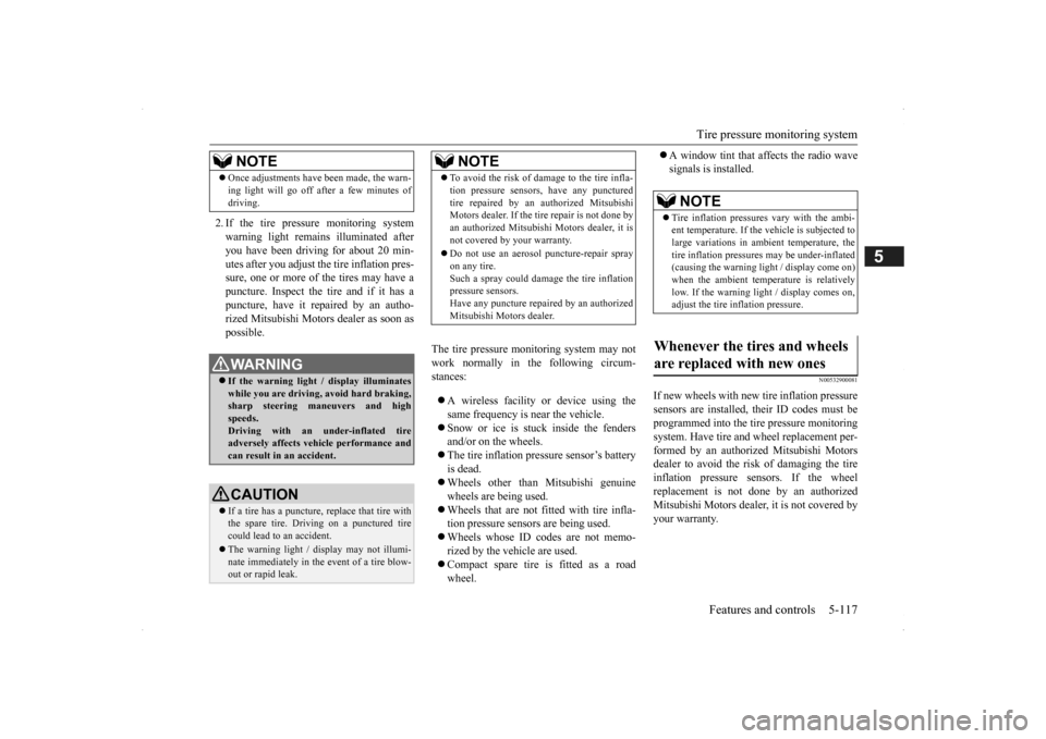 MITSUBISHI OUTLANDER 2014 3.G Owners Manual Tire pressure monitoring system 
Features and controls 5-117
5
2. If the tire pressure monitoring system warning light remain 
s illuminated after 
you have been driving for about 20 min- utes after y