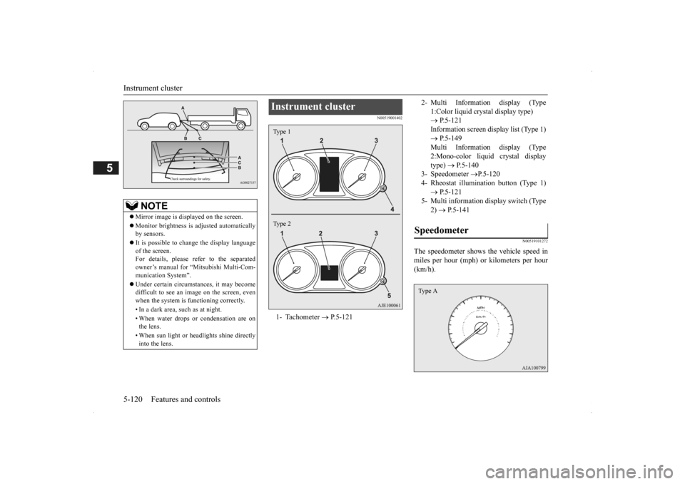 MITSUBISHI OUTLANDER 2014 3.G Owners Manual Instrument cluster 5-120 Features and controls
5
N00519001402 
N00519101272
The speedometer shows  
the vehicle speed in 
miles per hour (mph) or kilometers per hour(km/h).
NOTE
 Mirror image is di