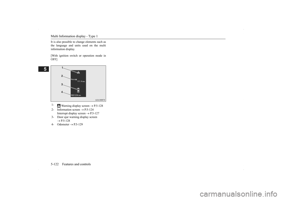 MITSUBISHI OUTLANDER 2014 3.G Owners Manual Multi Information display - Type 1 5-122 Features and controls
5
It is also possible to change elements such as the language and units used on the multiinformation display. [With ignition switch or op