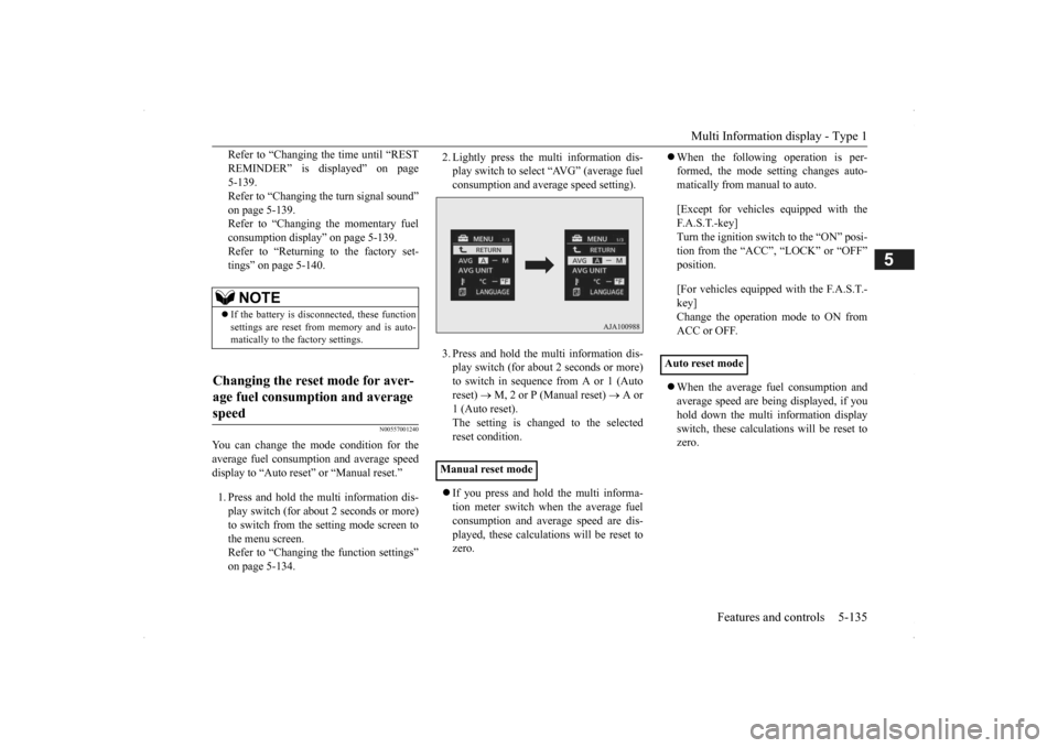 MITSUBISHI OUTLANDER 2014 3.G Owners Manual Multi Information display - Type 1 
Features and controls 5-135
5
Refer to “Changing  
the time until “REST 
REMINDER” is displayed” on page 5-139.Refer to “Changing the turn signal sound”