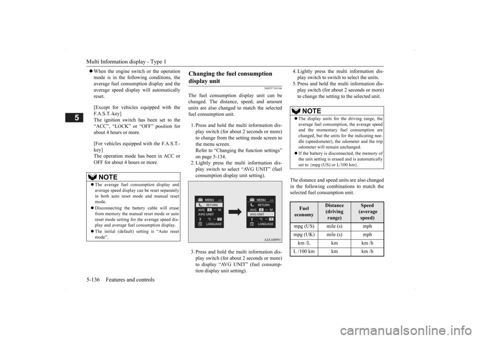 MITSUBISHI OUTLANDER 2014 3.G Owners Manual Multi Information display - Type 1 5-136 Features and controls
5
 When the engine switch or the operation mode is in the following conditions, theaverage fuel consumption display and the average sp