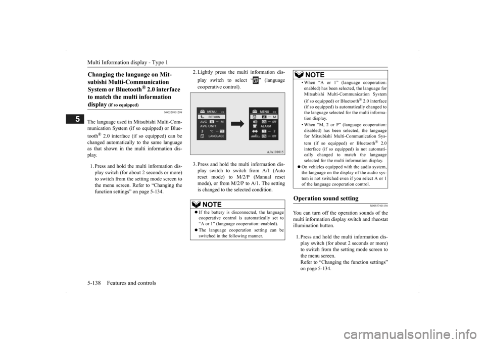 MITSUBISHI OUTLANDER 2014 3.G Owners Manual Multi Information display - Type 1 5-138 Features and controls
5
N00529801298
The language used in Mitsubishi Multi-Com- munication System 
 (if so equipped) or Blue- 
tooth
® 2.0 interface (if so eq