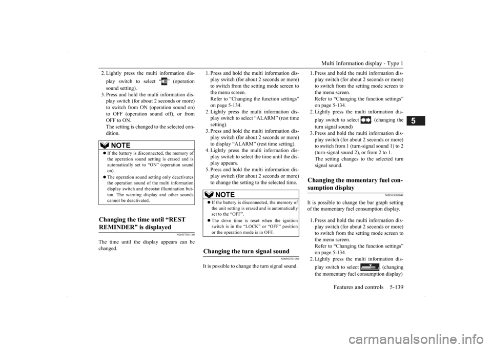 MITSUBISHI OUTLANDER 2014 3.G Owners Manual Multi Information display - Type 1 
Features and controls 5-139
5
2. Lightly press the multi information dis- play switch to select “ ” (operation sound setting). 3. Press and hold the mu 
lti inf