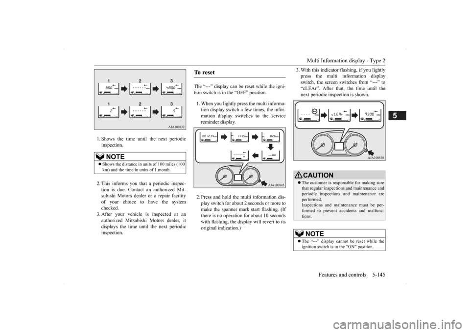 MITSUBISHI OUTLANDER 2014 3.G Owners Manual Multi Information display - Type 2 
Features and controls 5-145
5
1. Shows the time until the next periodic inspection. 2. This informs you that a periodic inspec- tion is due. Contact  
an authorized