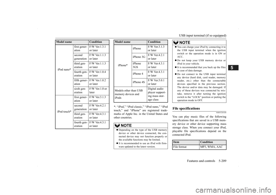 MITSUBISHI OUTLANDER 2014 3.G Owners Manual USB input terminal (if so equipped) 
Features and controls 5-209
5
* : “iPod,” “iPod classic,” “iPod nano,” “iPod touch,” and “iPhone”  
are registered trade- 
marks of Apple Inc. 