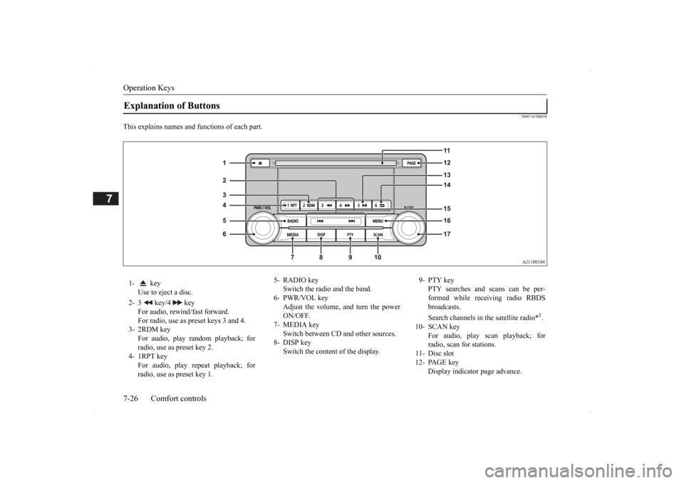 MITSUBISHI OUTLANDER 2014 3.G Owners Manual Operation Keys 7-26 Comfort controls
7
N00716700038
This explains names and functions of each part.Explanation of Buttons 1-  key 
Use to eject a disc. 
2- 3   key/4   key 
For audio, rewind/fast forw