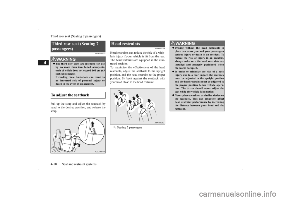 MITSUBISHI OUTLANDER 2014 3.G Owners Manual Third row seat (Seating 7 passengers) 4-10 Seat and restraint systems
4
N00419501073
Pull up the strap and ad 
just the seatback by 
hand to the desired position, and release thestrap.
N00404301594
He