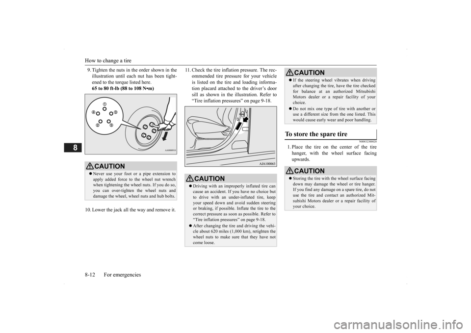 MITSUBISHI OUTLANDER 2014 3.G Owners Manual How to change a tire 8-12 For emergencies
8
9. Tighten the nuts in the order shown in the illustration until each 
 nut has been tight- 
ened to the torque listed here. 65 to 80 ft-lb (88 to 108 N•m