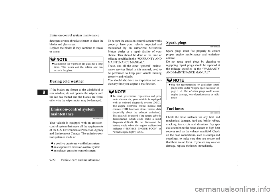 MITSUBISHI OUTLANDER 2014 3.G Owners Manual Emission-control system maintenance 9-22 Vehicle care and maintenance
9
detergent or non-abrasive 
 cleaner to clean the 
blades and glass areas.Replace the blades if th 
ey continue to streak 
or sme