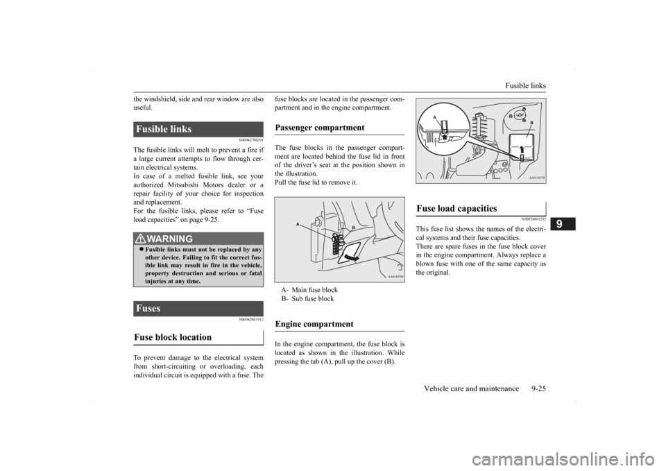 MITSUBISHI OUTLANDER 2014 3.G Owners Manual Fusible links 
Vehicle care and maintenance 9-25
9
the windshield, side a 
nd rear window are also 
useful.
N00942700291
The fusible links will melt to prevent a fire ifa large current attempts to flo