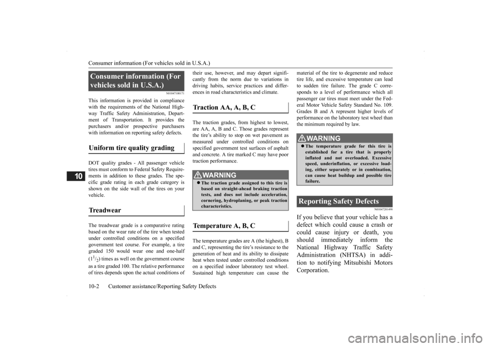 MITSUBISHI OUTLANDER 2014 3.G User Guide Consumer information (For vehicles sold in U.S.A.) 10-2 Customer assistance/Re 
porting Safety Defects
10
N01047100171
This information is provided in compliance with the requirements of the National 