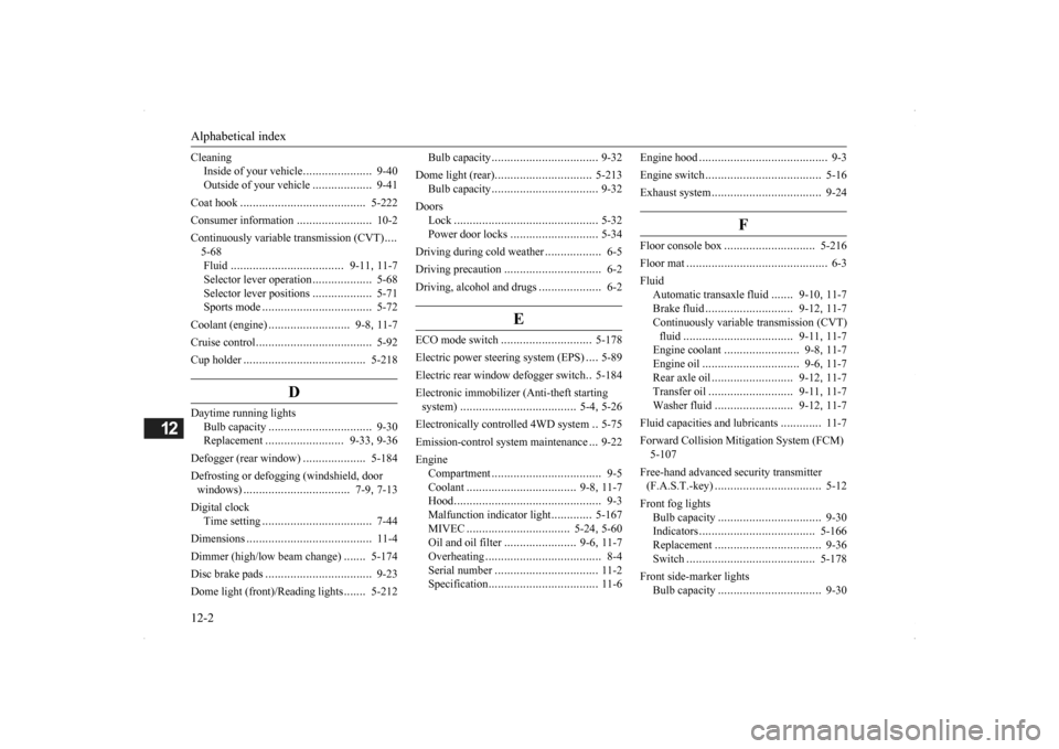 MITSUBISHI OUTLANDER 2014 3.G Owners Manual Alphabetical index 12-2
12
Cleaning 
Inside of your vehicle 
......................
9-40 
Outside of your vehicle 
...................
9-41 
Coat hook 
........................................
5-222 
