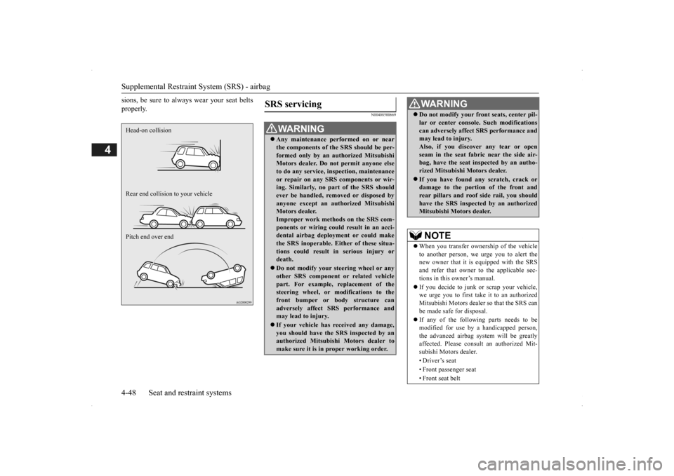 MITSUBISHI OUTLANDER 2014 3.G Manual PDF Supplemental Restraint System (SRS) - airbag 4-48 Seat and restraint systems
4
sions, be sure to always 
 wear your seat belts 
properly.
N00408500669
Head-on collision Rear end collision to your vehi