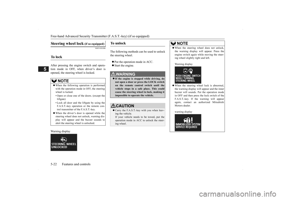 MITSUBISHI OUTLANDER 2014 3.G Owners Manual Free-hand Advanced 
Security Transmitter (F.A.S
.T.-key) (if so equipped) 
5-22 Features and controls
5
N00514301080
After pressing the e 
ngine switch and opera- 
tion mode in OFF, when driver’s do
