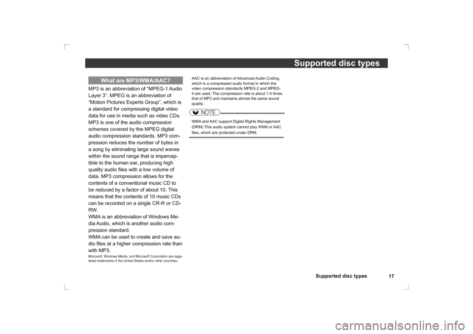 MITSUBISHI OUTLANDER 2014 3.G Rear Entertainment Supported disc types17
Supported disc types
  What are MP3/WMA/AAC?
MP3 is an abbreviation of “MPEG-1 Audio 
Layer 3”. MPEG is an abbreviation of 
“Motion Pictures Experts Group”, which is 
a 