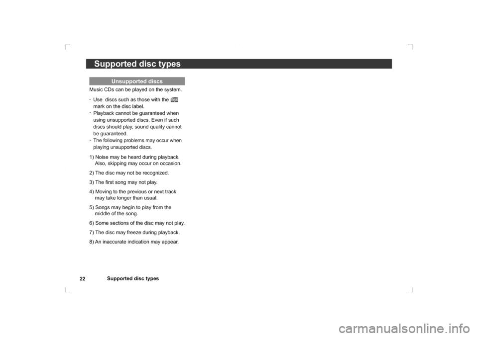 MITSUBISHI OUTLANDER 2014 3.G Rear Entertainment Supported disc types
22
Supported disc types
Unsupported discs
Music CDs can be played on the system.
·  Use  discs such as those with the 
   
mark on the disc label.
·   Playback cannot be guarant